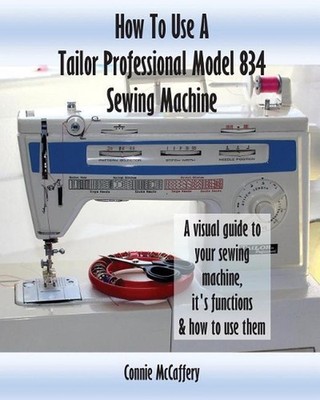 How To Use A Tailor Professional Model 834 Sewing Machine by Connie McCaffery (E