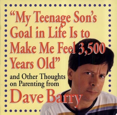 ''My Teenage Son's Goal In Life Is To Make Me Feel 3,500 Years Old'' and Other Tho