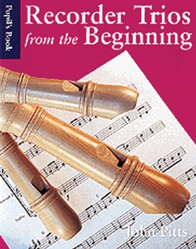 Recorder Trios From The Beginning: Pupil's Book. - John Goldsby