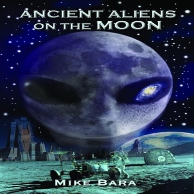Ancient Aliens on the Moon Mike (Mike Bara) Bara Paperback Advent