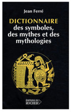 Dictionnaire des symboles, des mythes et des mythologies de Jean Ferré