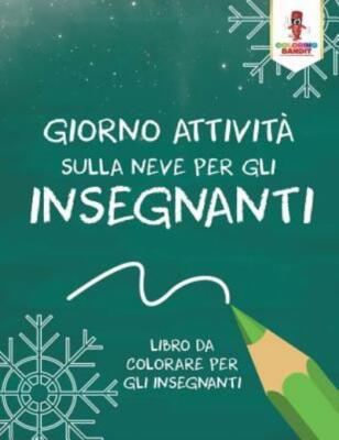 Giorno Attivit? Sulla Neve Per Gli Insegnanti: Libro Da Colorare Per Gli In...