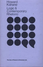 LOGIC AND CONTEMPORARY RHETORIC: THE USE OF REASON IN By Howard Kahane EXCELLENT