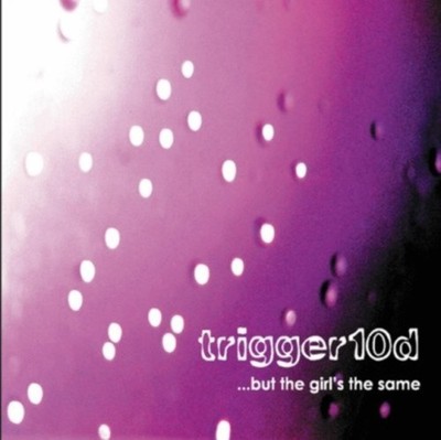 But the Girl's the Same * by Trigger10d [CD]