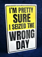 I SEIZED THE WRONG DAY - Full Color Metal Sign -Man Cave Garage Bar Wall Décor