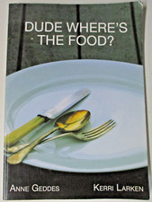 Dude Where's The Food?, by Anne Geddes & Kerri Larken - 9780646512327