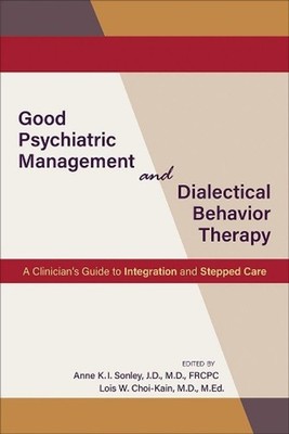 Good Psychiatric Management and Dialectical Behavior Therapy: A Clinician's Guid