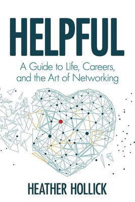 Helpful A Guide to Life, Careers, and the Art of Networking Heather Hollick Buch