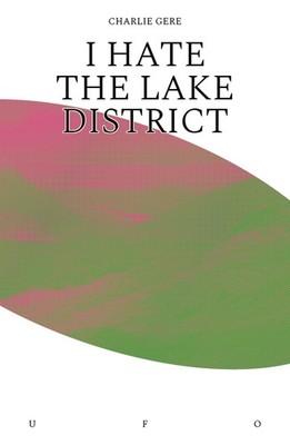 I Hate the Lake District (Goldsmiths Press / Unidentified Fictional Objects), Ge