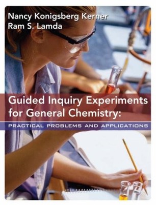 GUIDED INQUIRY EXPERIMENTS FOR GENERAL CHEMISTRY: By Nancy K. Kerner & Ram S.