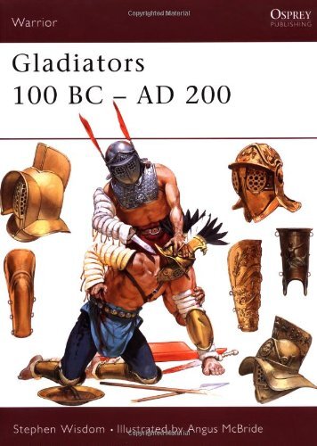 Gladiators: 100 BC-AD 200 (Warrior),Stephen Wisdom, Angus McBrid
