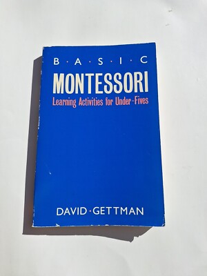 Basic Montessori : Learning Activities for Under-Fives by David Gettman...
