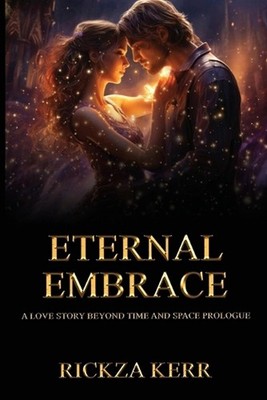 Eternal Embrace: A Story Beyond Time And Space by Rickza Kerr Paperback Book