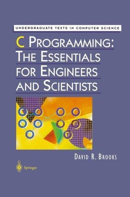 David R. Brooks | C Programming: The Essentials for Engineers and Scientists