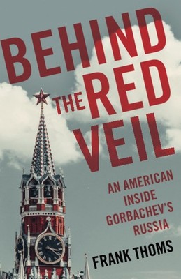 Behind the Red Veil: An American Inside Gorbachev's Russia