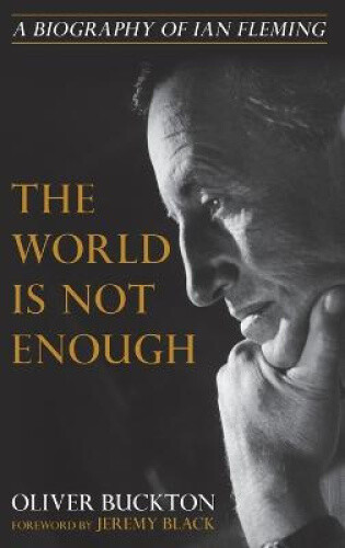 Thumbnail - The World Is Not Enough: A Biography Of Ian Fleming By Buckton, Oliver
