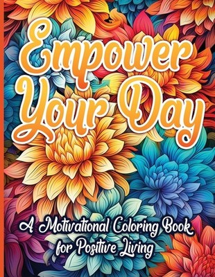 Empower Your Day: A Motivational Coloring Book For Positive ...