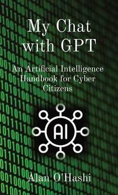 My Chat with GPT | An Artificial Intelligence Handbook for Cyber Citizens | Buch