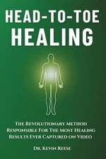 Head-To-Toe Healing: the Revolutionary Method Responsible for the Most Healing R