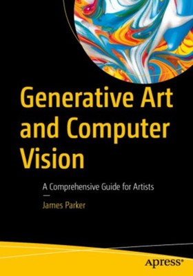 Generative Art and Computer Vision James Parker