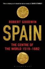 Spain: The Centre of the World 1519-1682 - Paperback By Goodwin, Robert - GOOD