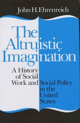 The Altruistic Imagination A History of John Ehrenreich Paperback