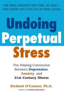 Undoing Perpetual Stress: The Missing Connection Between Depression, Anxi - GOOD