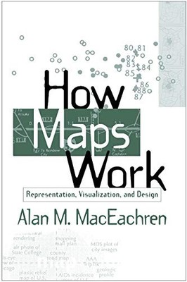 How Maps Work: Representation, Visualization, and Design - MacEachren, Alan M.