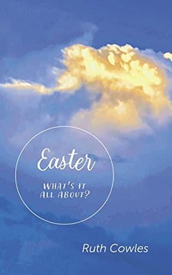 Easter - What's It All About? -  NEW Ruth Cowles 2022-11-10