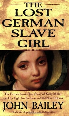 The Lost German Slave Girl: The Extraordinary True Story of Sally Miller and...