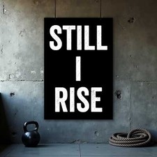 Still I Rise Motivation Poster - Inspirational Fitness Wall Art