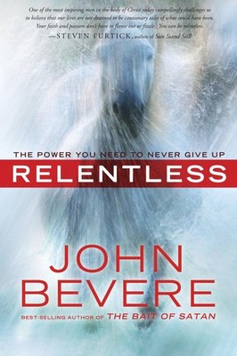 Relentless: The Power You Need to Never Give Up - paperback Bevere, John