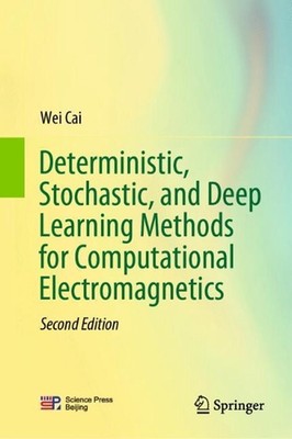 Deterministic, Stochastic, and Deep Learning Methods for Computational Electroma