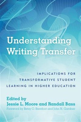 Understanding Writing Transfer : Implications for Transformative Student Lear...