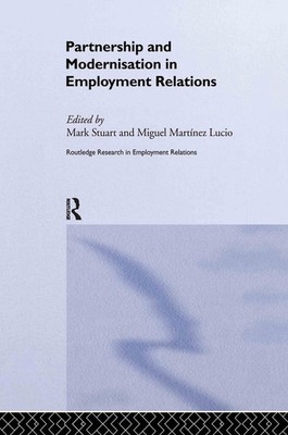 Partnership and Modernisation in Employment Relations by Miguel Martinez Lucio (