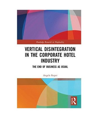 Vertical Disintegration in the Corporate Hotel Industry: The End of Business as 