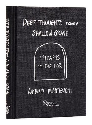 Anthony Martignetti Deep Thoughts from a Shallow Grave (Hardback)