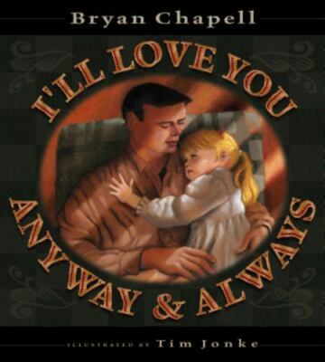 I'll Love You Anyway and Always by Bryan Chapell