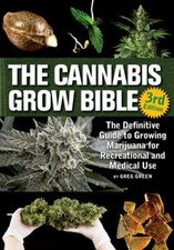 The Cannabis Grow Bible: The Definitive Guide to Growing Marijuana for Recreati
