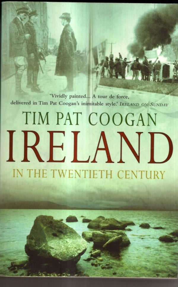 Ireland in the 20th Century : Tim Pat Coogan