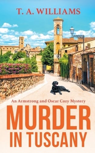 Murder in Tuscany: The start of a page-turning cozy mystery series from T A: New