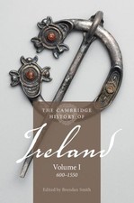 The Cambridge History of Ireland: Volume 1, 6001550 by Brendan Smith (English) P
