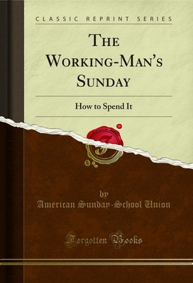 The Working-Man's Sunday: How to Spend It (Classic Reprint)