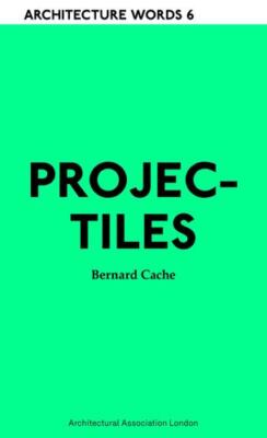 Projectiles: Architecture Words 6 by Cache, Bernard [Paperback]