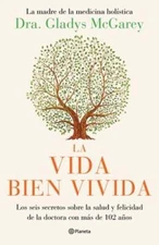 La Vida Bien Vivida: Los Seis Secretos Sobre La Salud Y Felicidad de la Doctora