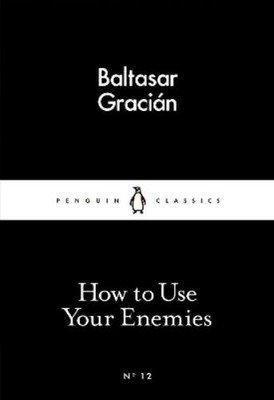 Baltasar Gracián How to Use Your Enemies (Paperback) (UK IMPORT)
