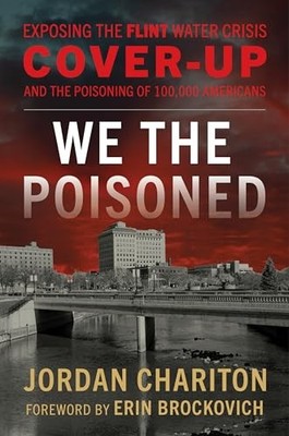 We the Poisoned : Exposing the Flint Water Crisis Cover-Up and the Poisoning ...
