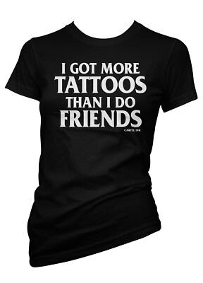 I Got More Tattoos Than I Do Friends Women's T-Shirt