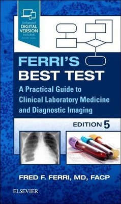 Ferri's Best Test: A Practical Guide to Clinical Laboratory Medicine and Diagnos