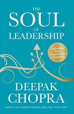 The Soul of Leadership | Unlocking Your Potential for Greatness | Deepak Chopra